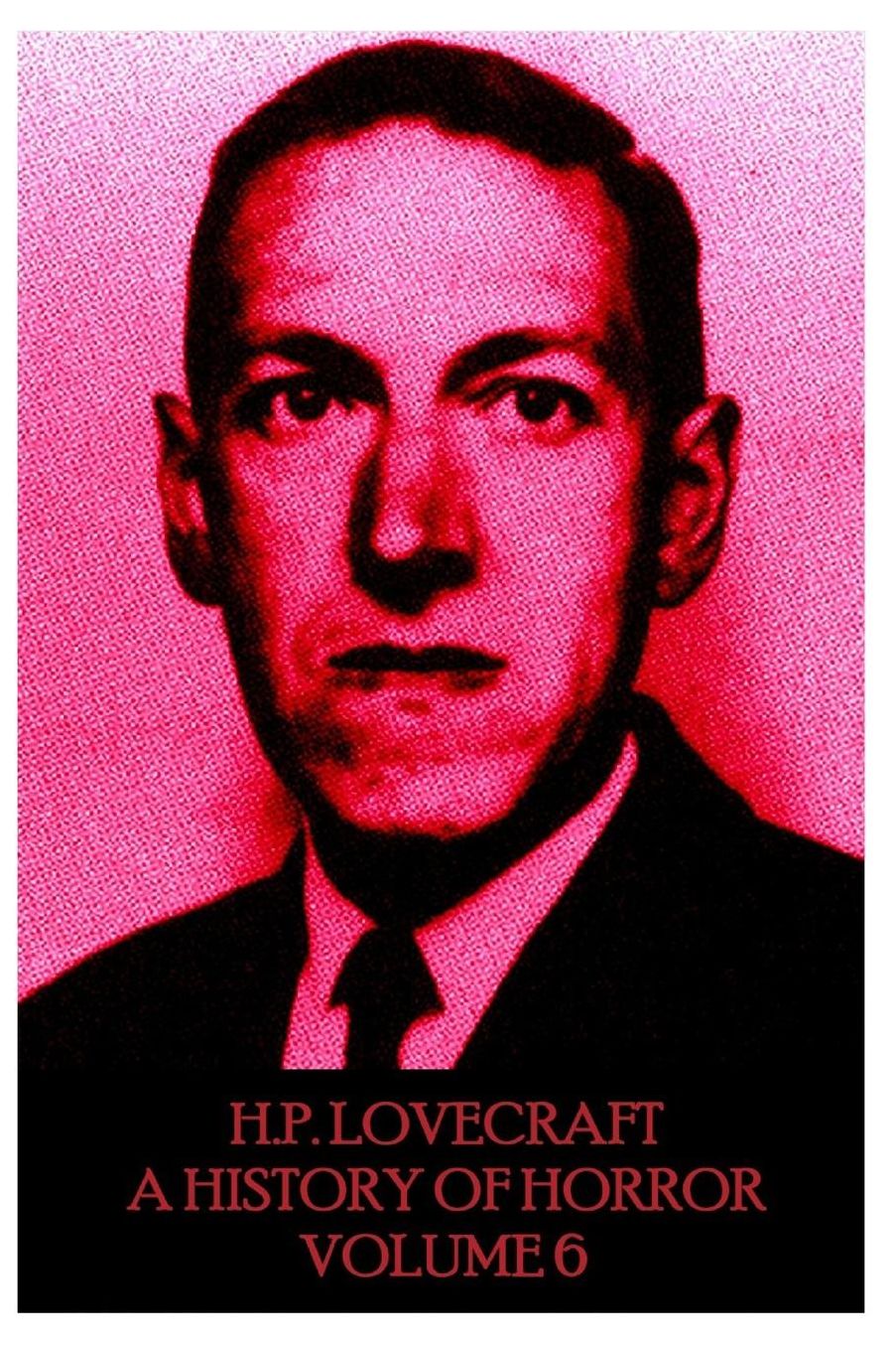 HP Lovecraft - A History in Horror - Volume 6: "The world is indeed comic, but the joke is on mankind."