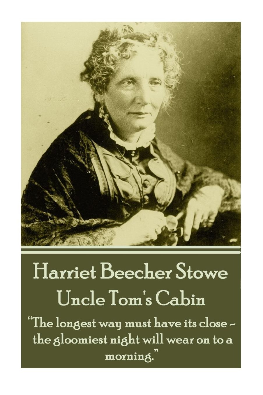 Harriet Beecher Stowe - Uncle Tom's Cabin: "We first make our habits, then our habits make us"
