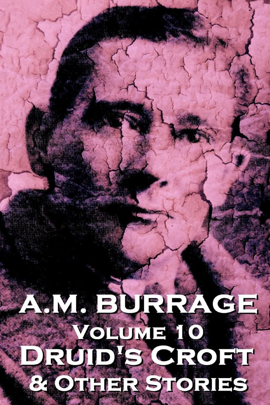 A.M. Burrage - Druid's Croft & Other Stories: Classics From The Master Of Horror