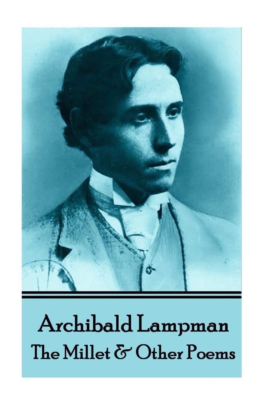 Archibald Lampman - Among The Millet amp; Other Poems
