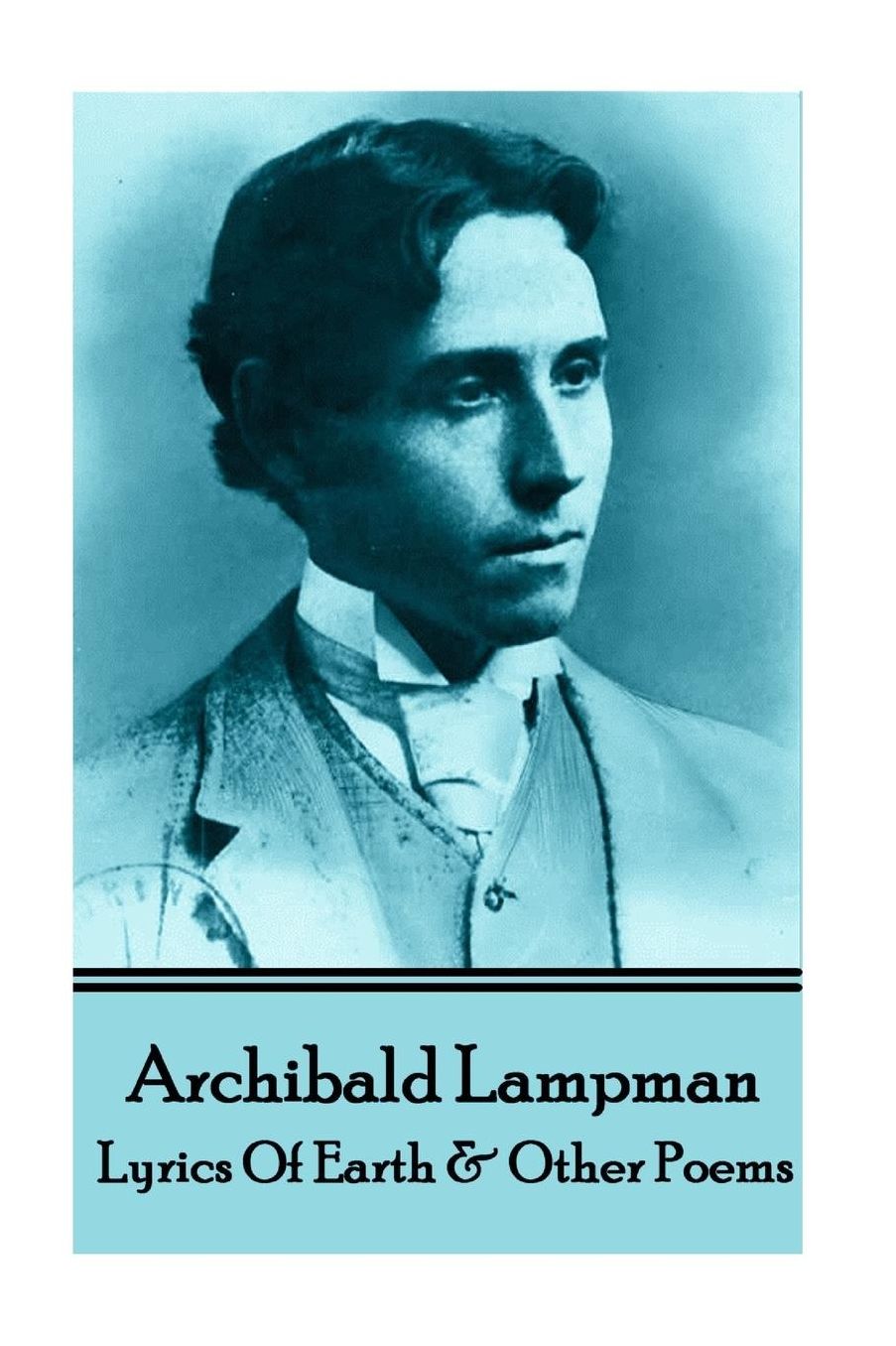 Archibald Lampman - Lyrics Of Earth amp; Other Poems