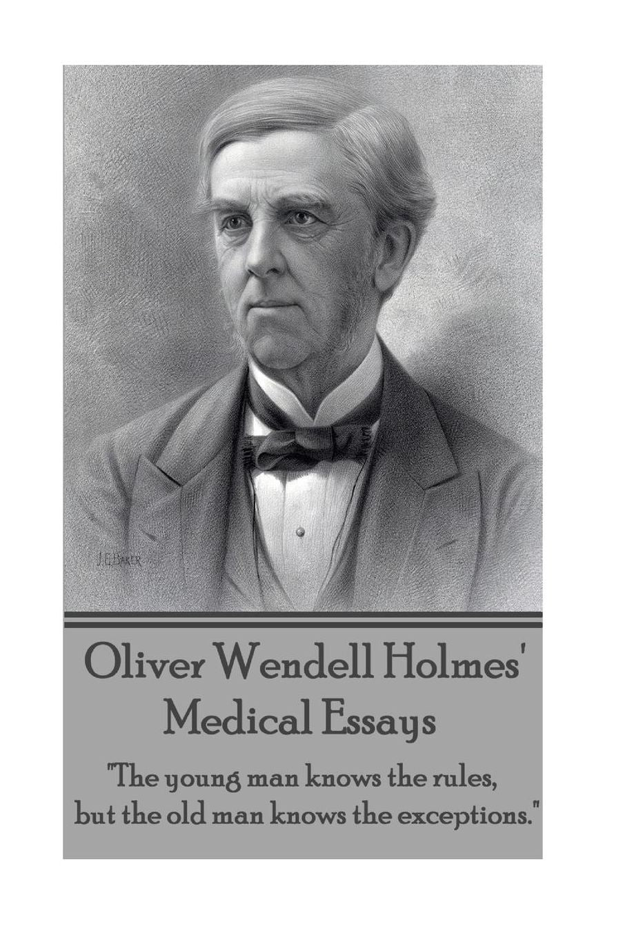 Oliver Wendell Holmes' Medical Essays: "The young man knows the rules, but the old man knows the exceptions."
