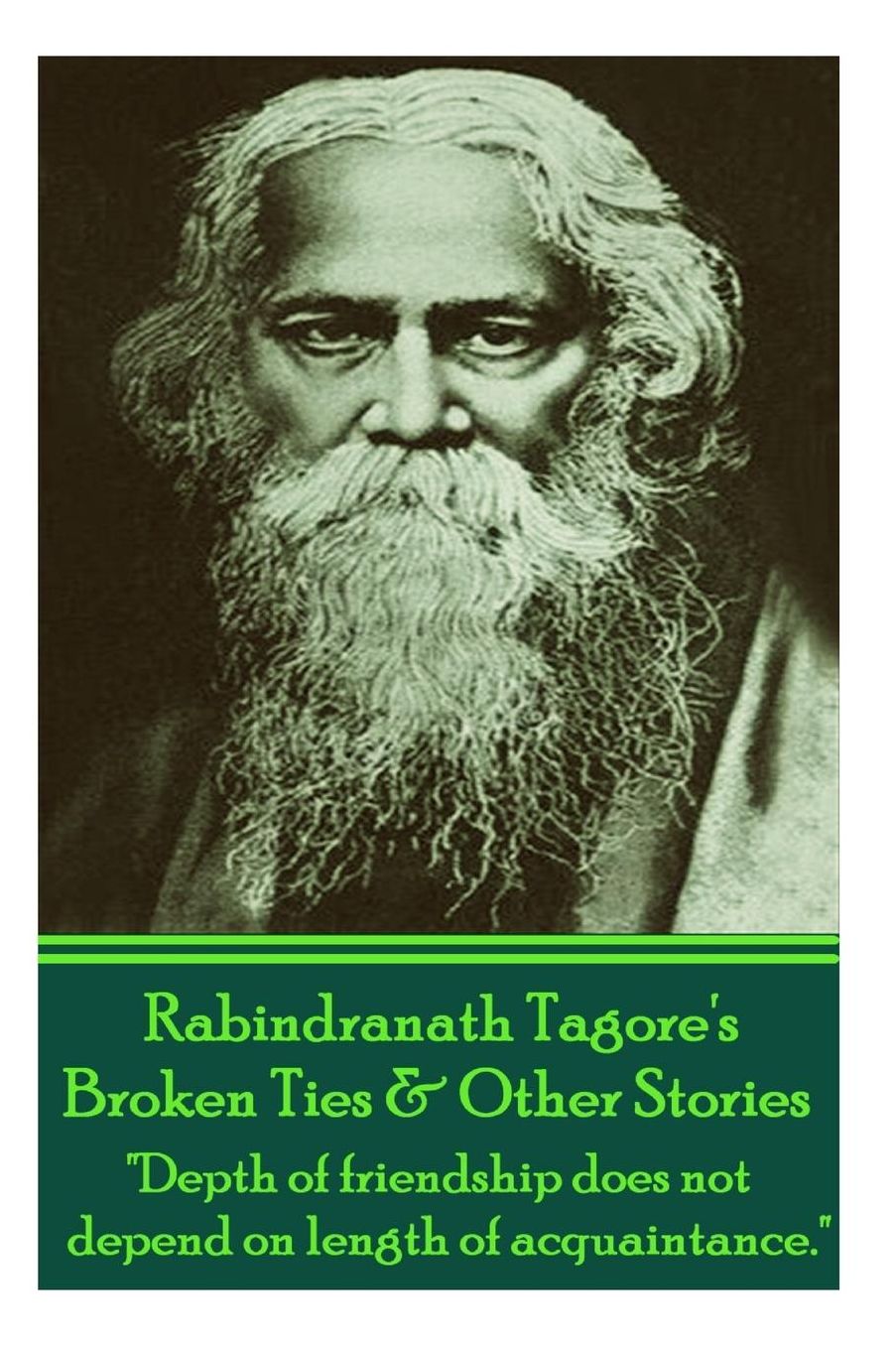 Rabindranath Tagore's Broken Ties & Other Stories: "Depth of friendship does not depend on length of acquaintance."