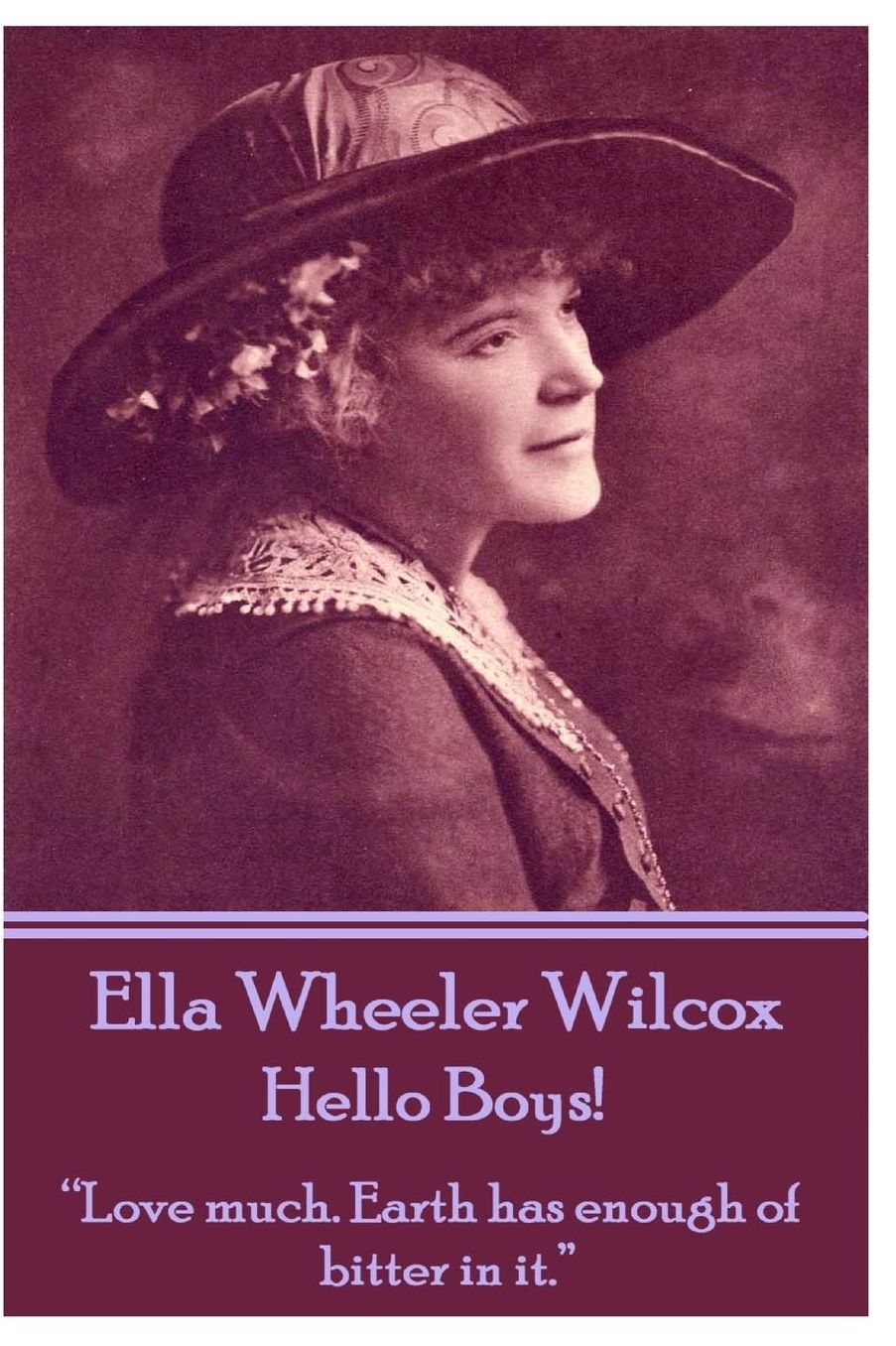 Ella Wheeler Wilcox's Hello Boys!: "Love much. Earth has enough of bitter in it."