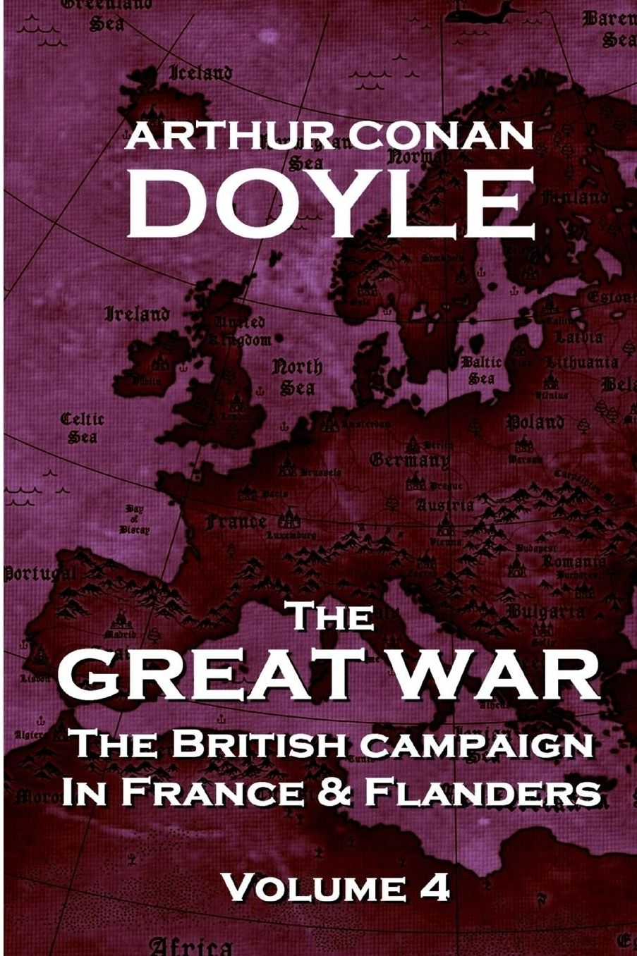 The British Campaign in France and Flanders - Volume 4: The Great War By Arthur Conan Doyle