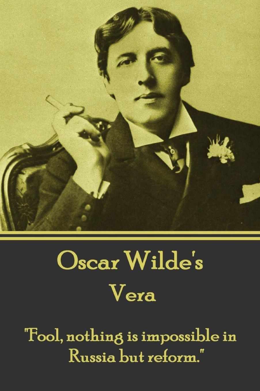 Oscar Wilde - Vera: "Fool, nothing is impossible in Russia but reform."