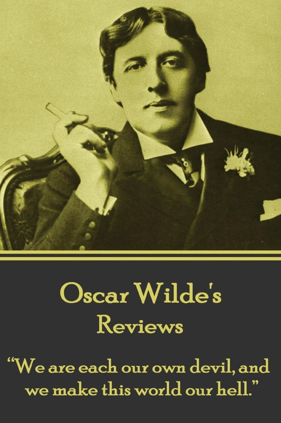 Oscar Wilde - Reviews: "We are each our own devil, and we make this world our hell."