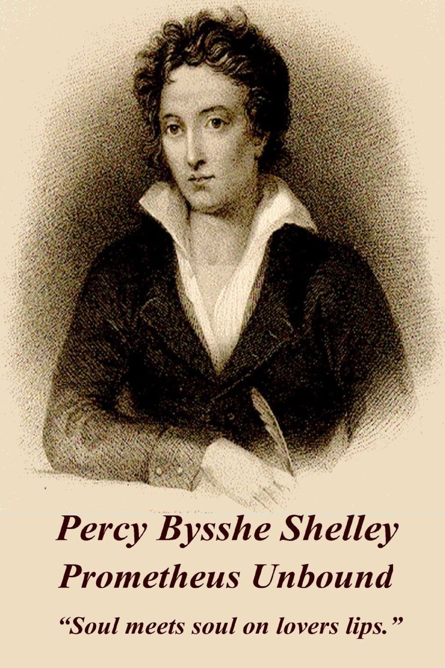 Percy Bysshe Shelley - Prometheus Unbound: "Soul meets soul on lovers lips."