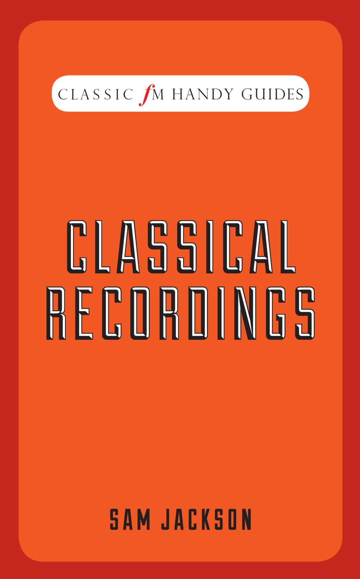 Classical Recordings (Classic FM Handy Guides Series)
