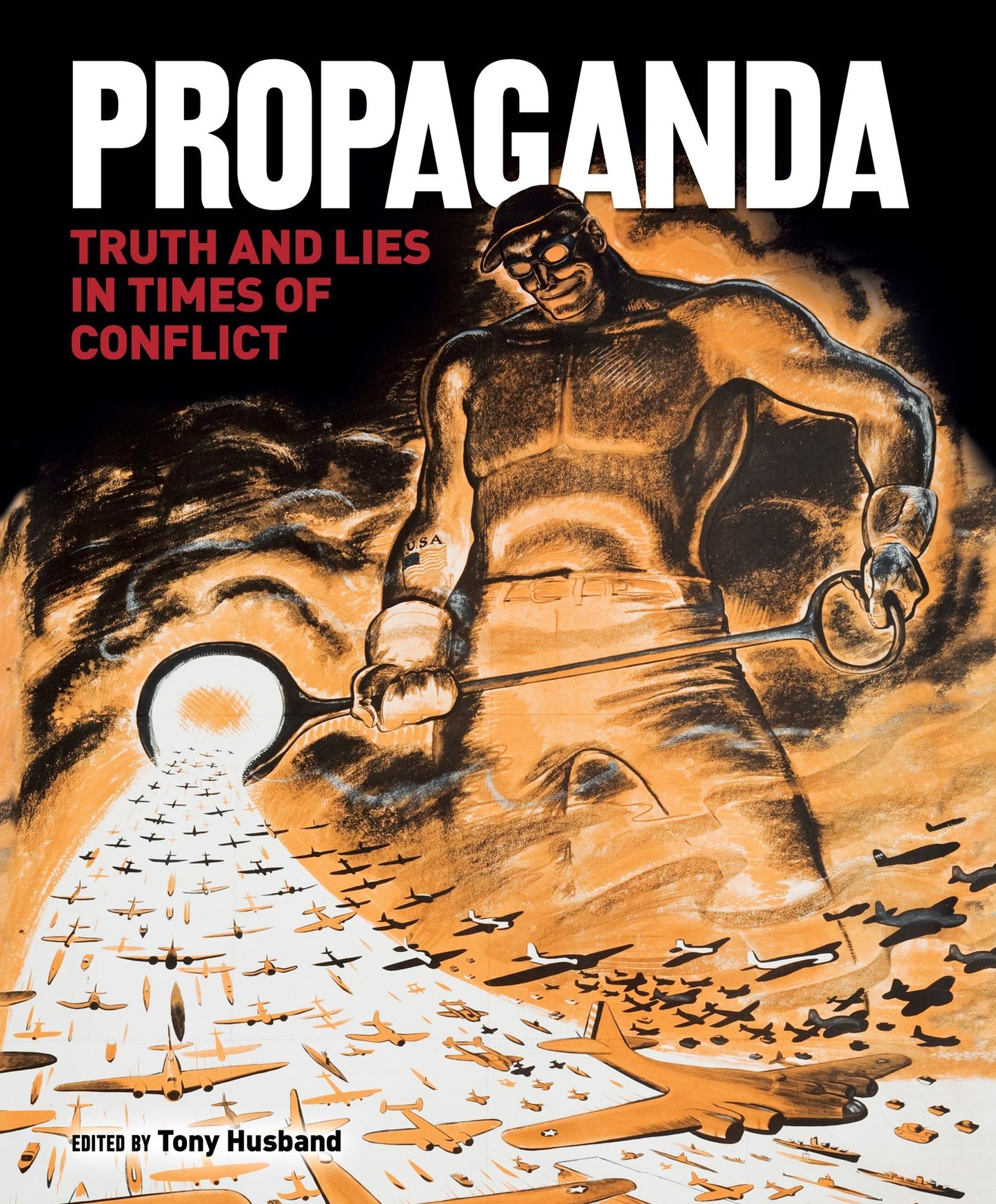 Propaganda: Truth and Lies in Times of Conflict