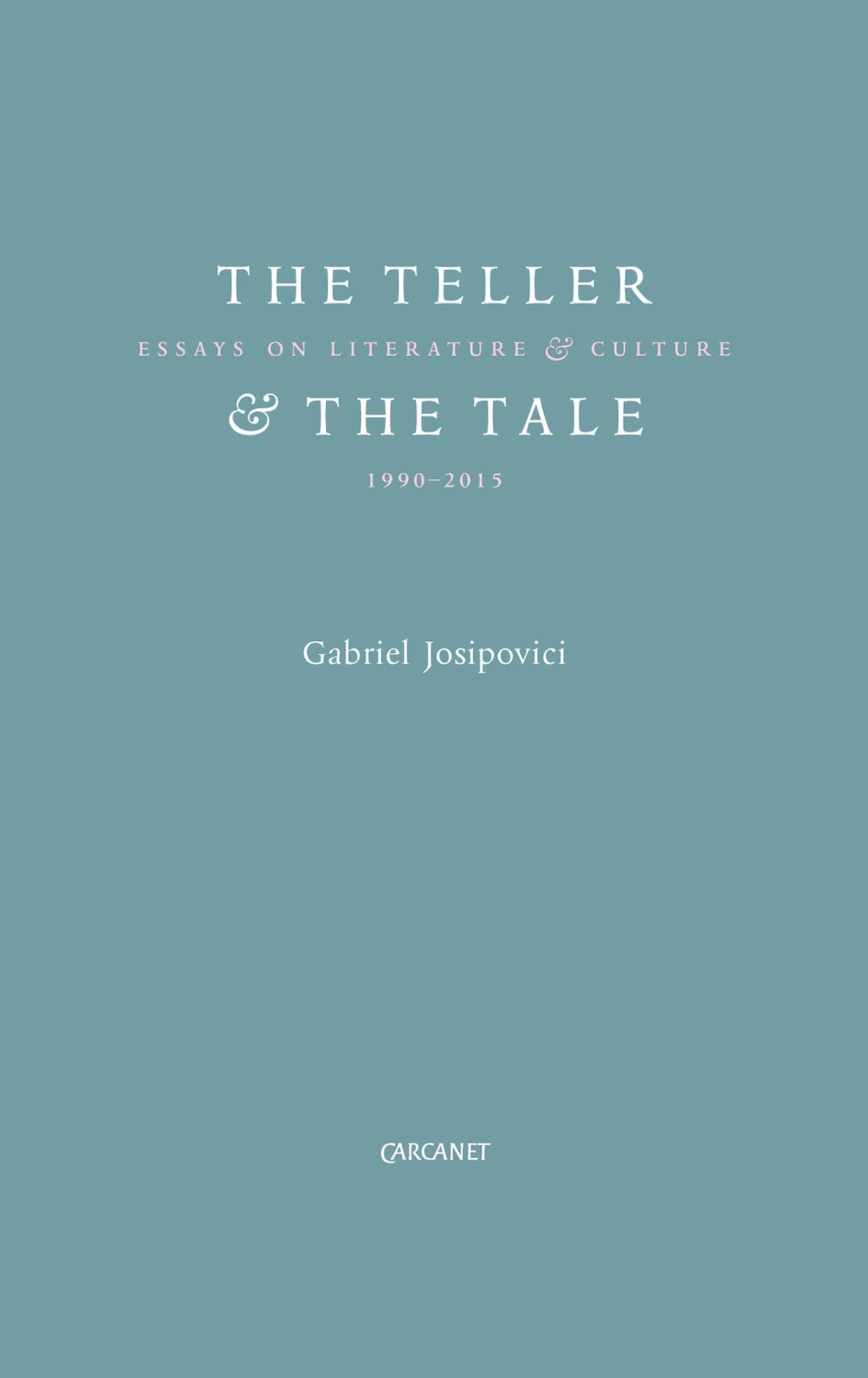 The Teller and the Tale: Essays on Literature & Culture (1995-2015)