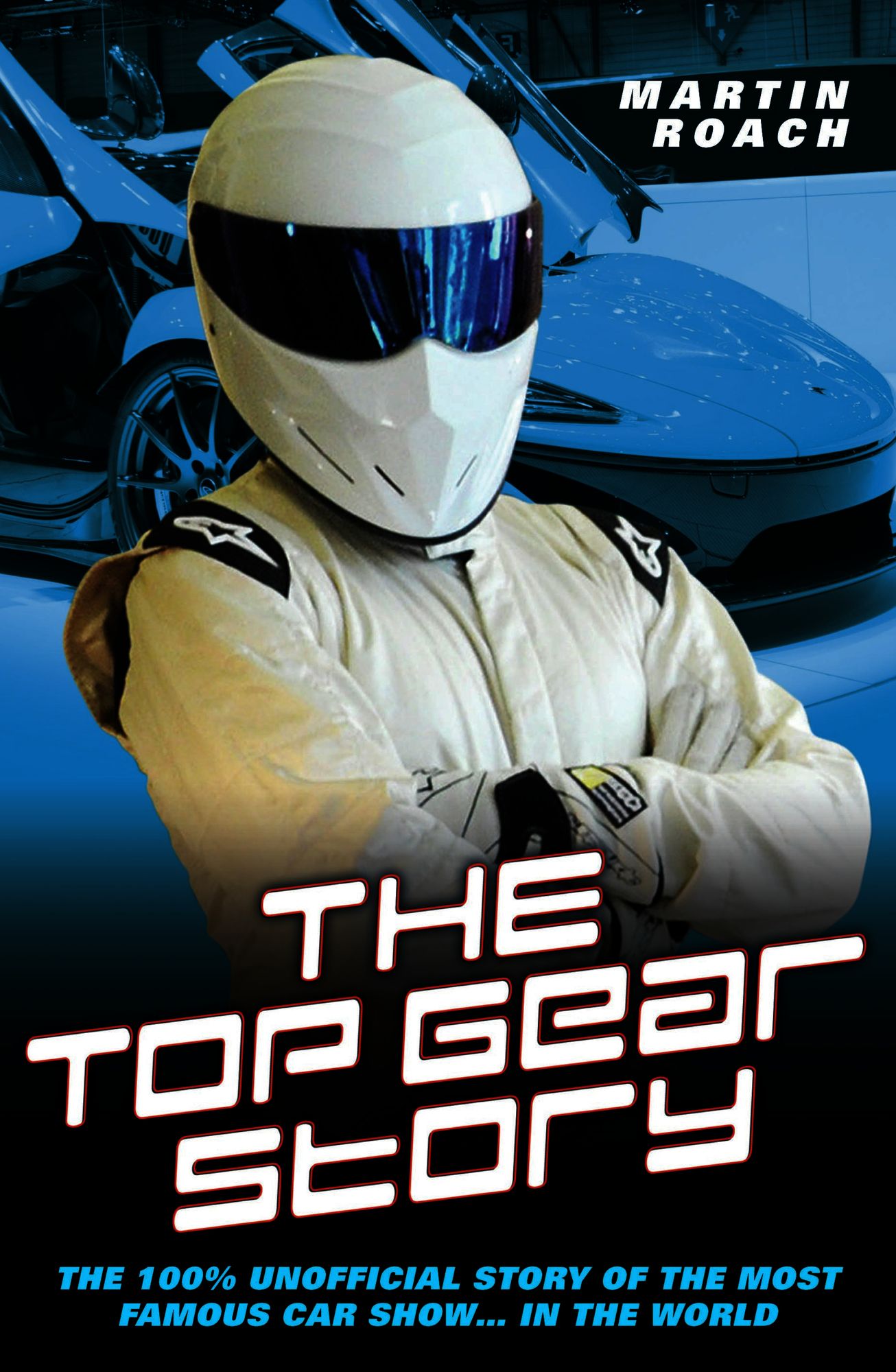 The Top Gear Story: The 100% Unofficial Story of the Most Famous Car Show . . . in the World