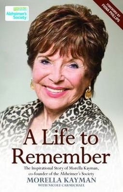 A Life to Remember: The Life Story of Morella Kayman, Co-Founder of the Alzheimer's Society