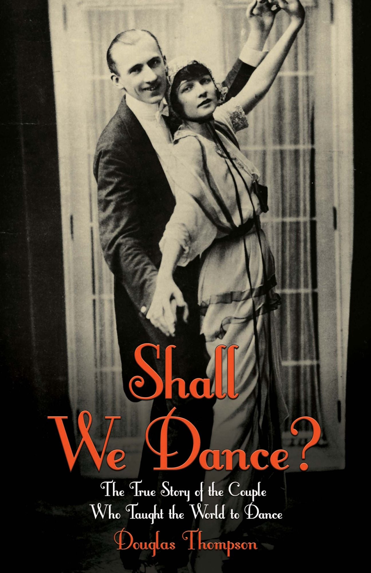 Shall We Dance?: The True Story of the Couple Who Taught The World to Dance