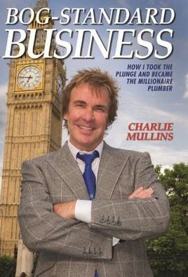 Bog-Standard Business: How I Took the Plunge and Became the Millionaire Plumber