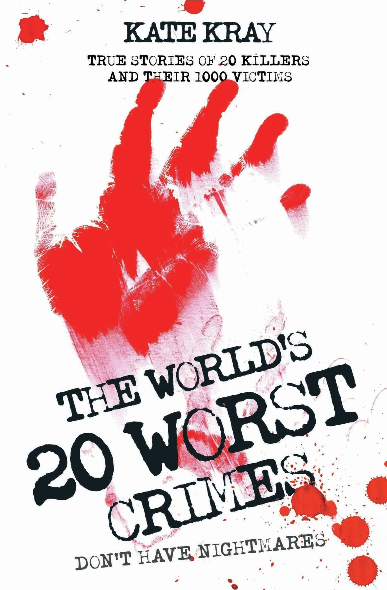 The World's 20 Worst Crimes: True Stories of 20 Killers and Their 1000 Victims