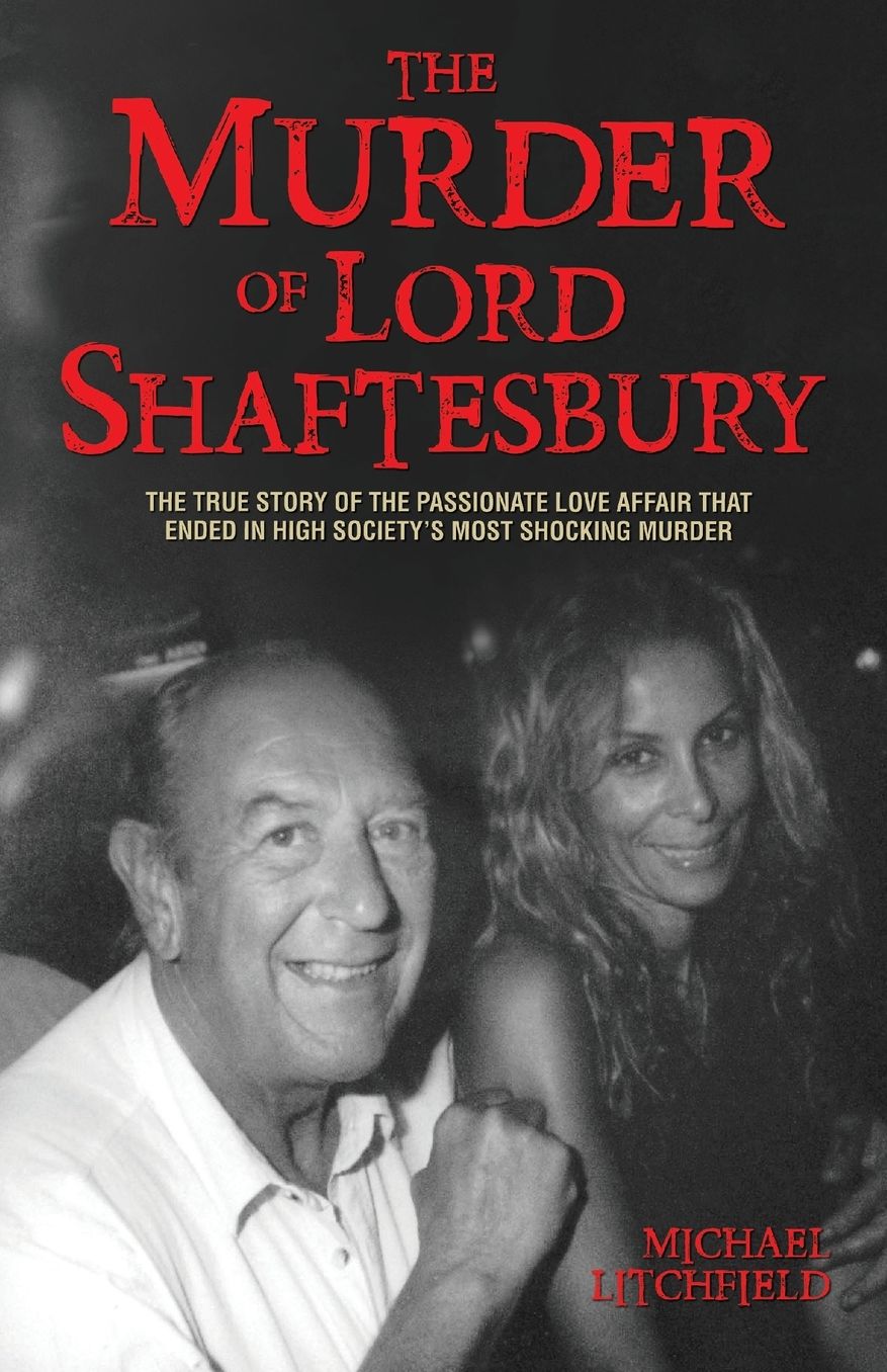 The Murder of Lord Shaftesbury: The True Story of the Passionate Love Affair that Ended in High Society's Most Shocking Murder
