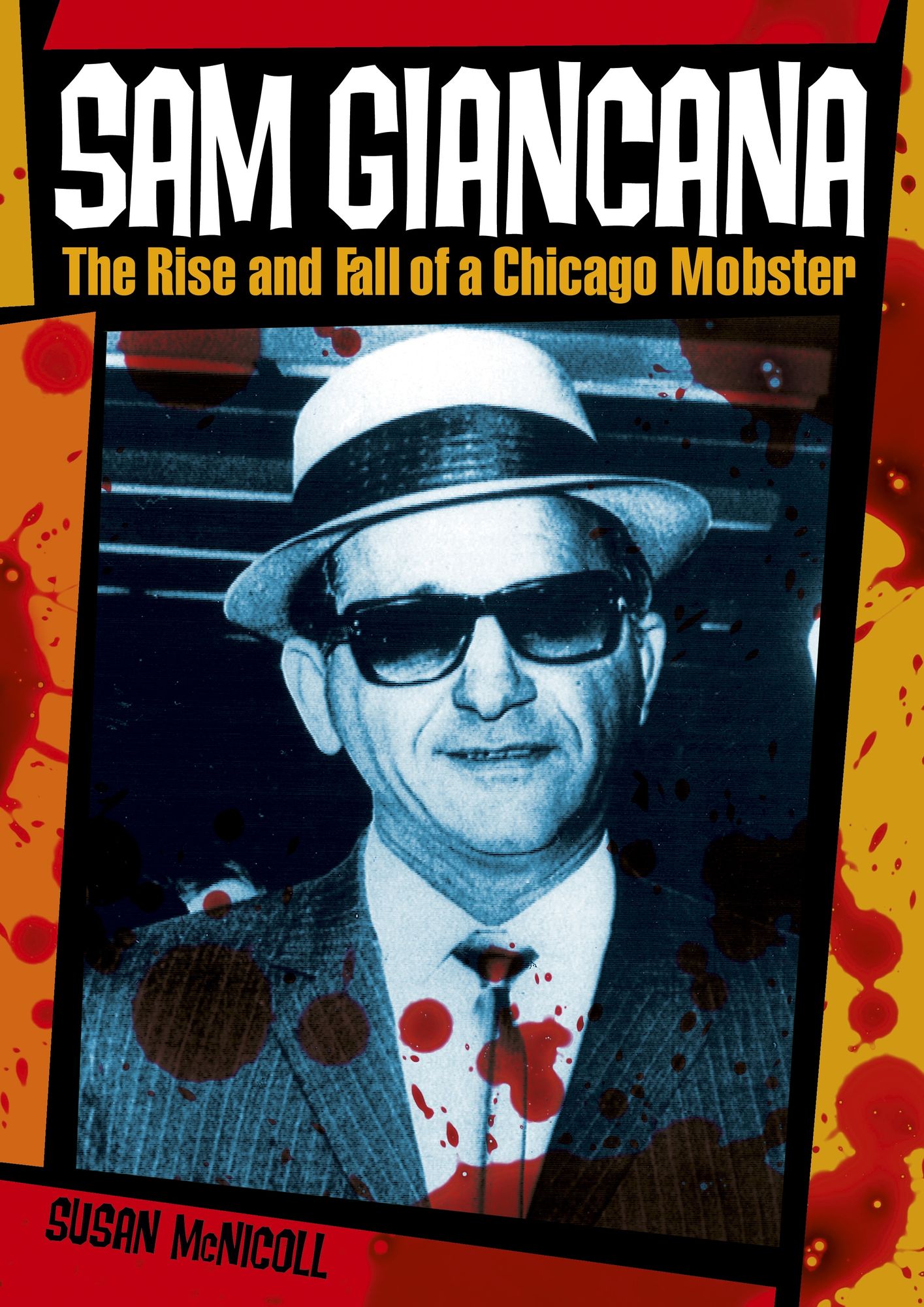 Sam Giancana: The Rise and Fall of a Chicago Mobster