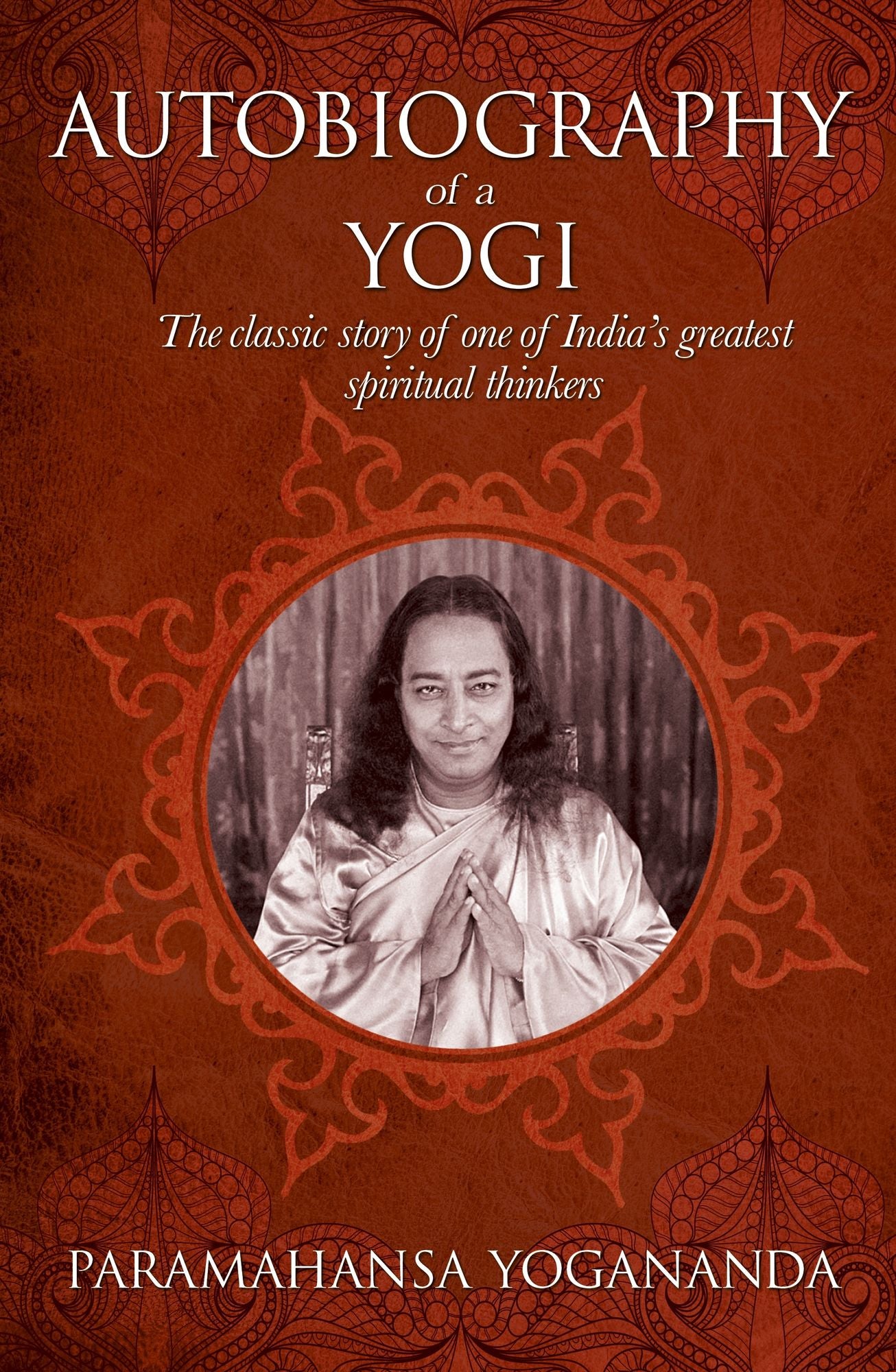 The Autobiography of a Yogi: The classic story of one of India's greatest spiritual thinkers