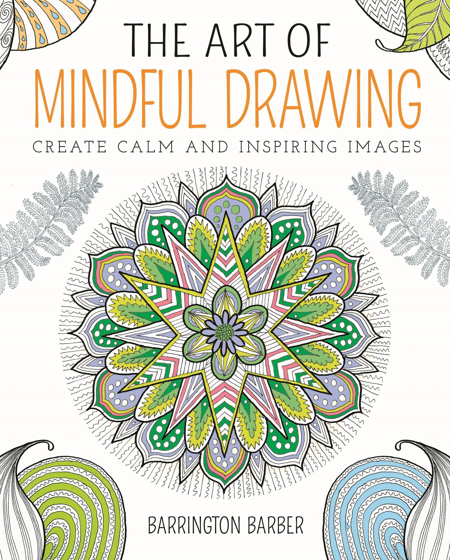 The Art of Mindful Drawing: Create calm and inspiring images