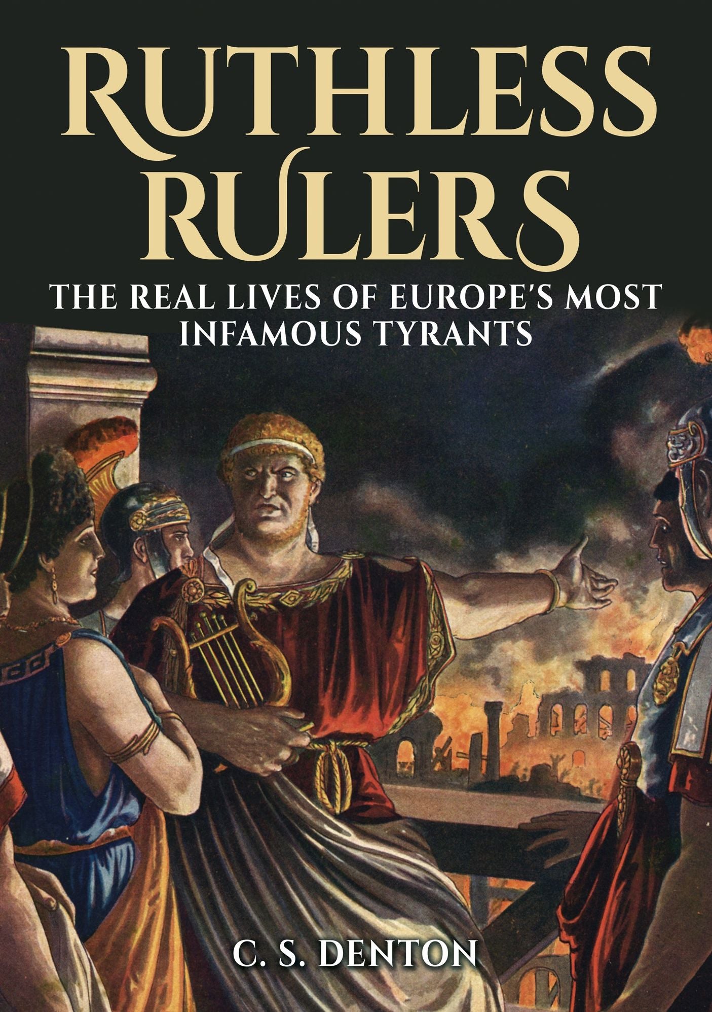 Ruthless Rulers: The real lives of Europe's most infamous tyrants