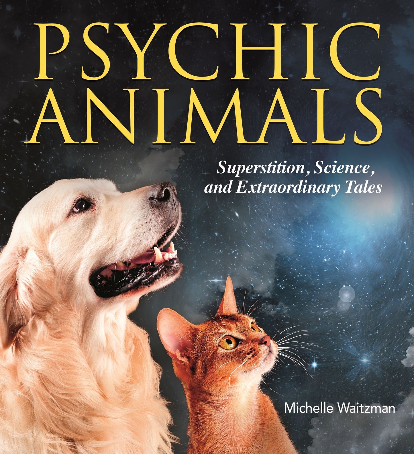Psychic Animals: Phenomenal True Stories of the Paranormal Powers of Animals