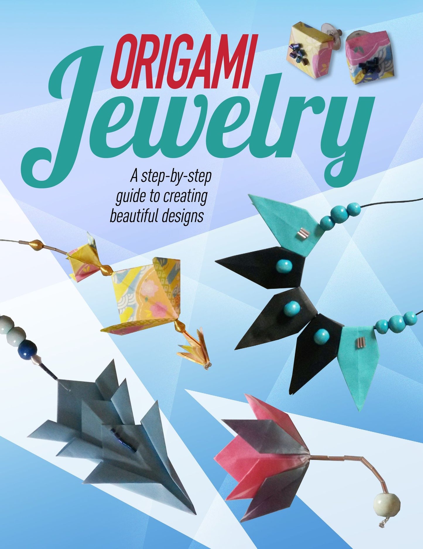 Origami Jewelry: A Step-by-Step Guide to Creating Beautiful Designs