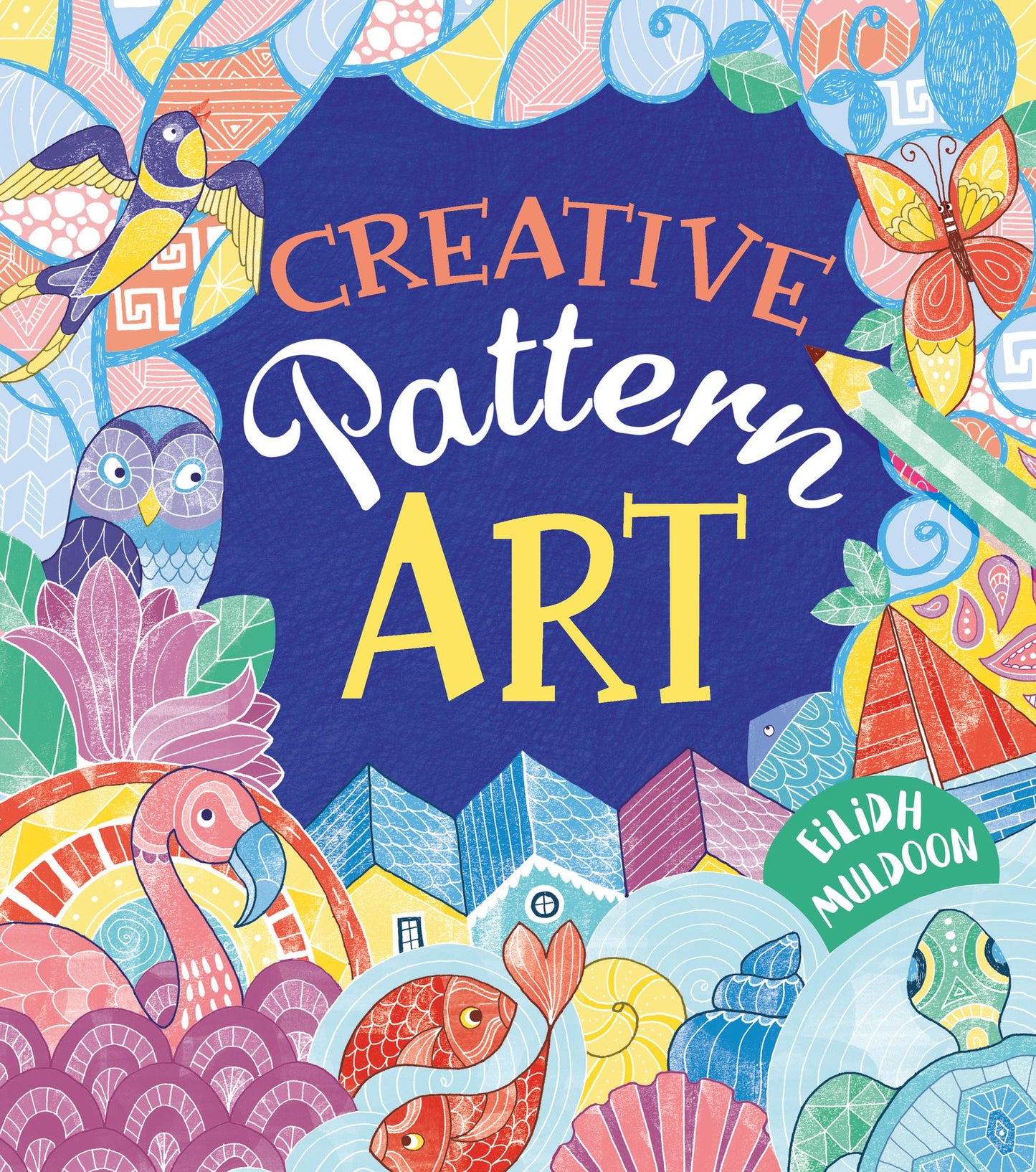 How to Create Amazing Pattern Art: Create over 50 patterns!