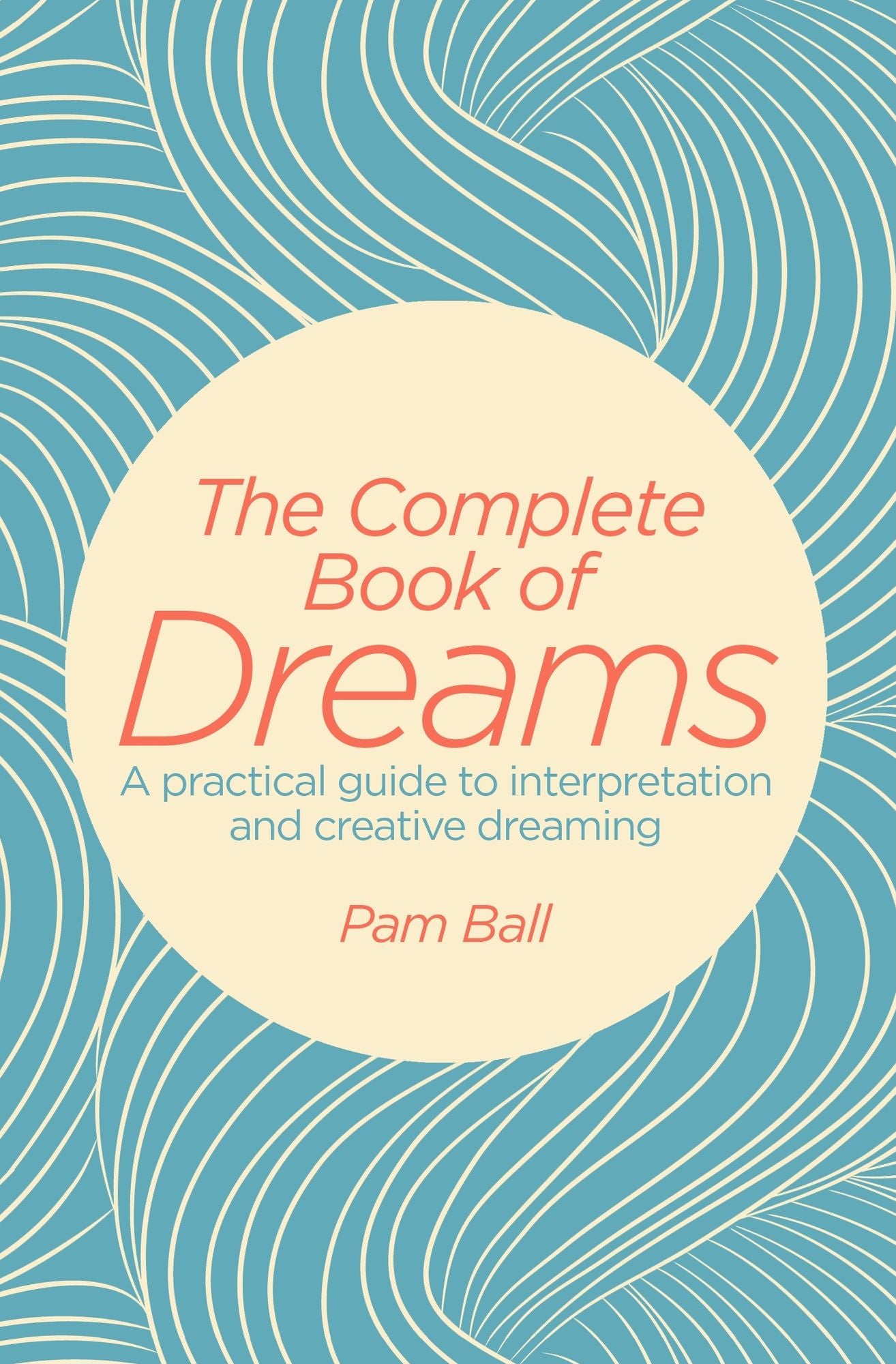 The Complete Book of Dreams: A Practical Guide to Interpretation and Creative Dreaming