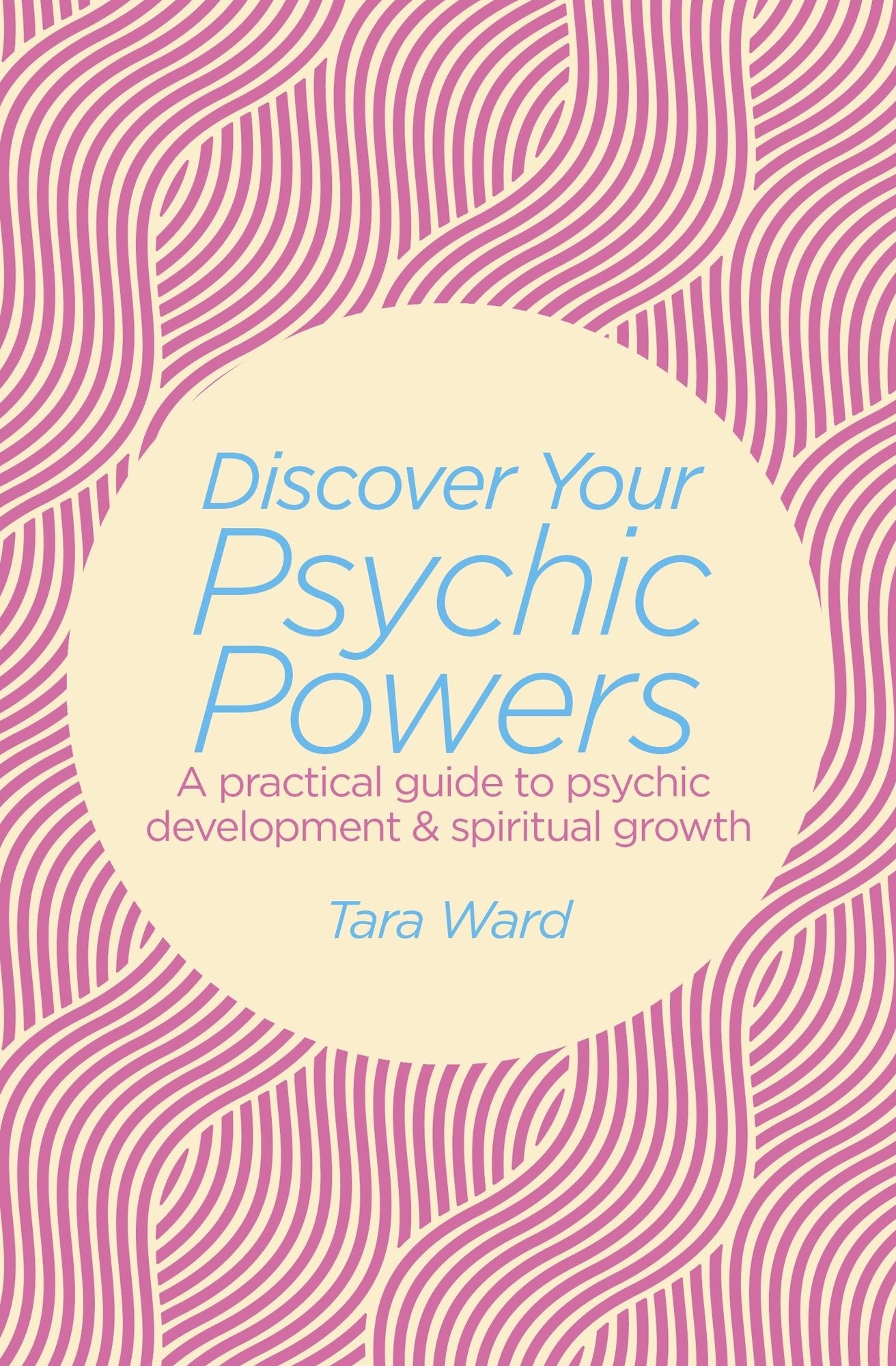 Discover Your Psychic Powers: A practical guide to psychic development & spiritual growth
