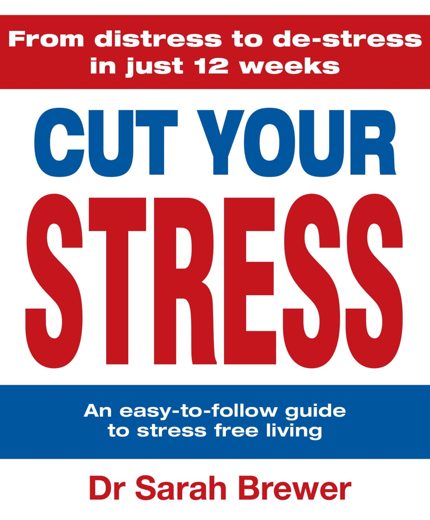 Cut Your Stress: An Easy to Follow Guide to Stress-free Living