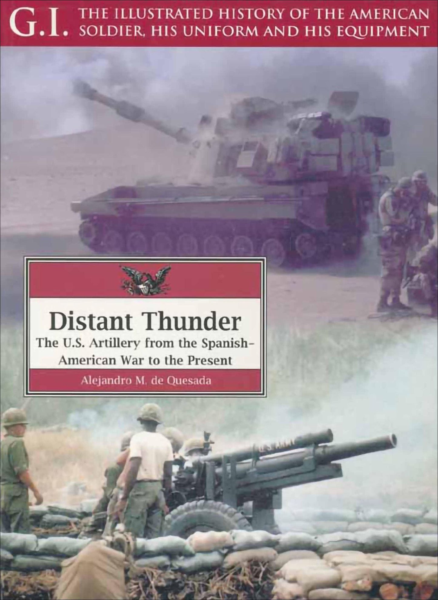 Distant Thunder: The U.S. Artillery from the Spanish American War to the end of the 20th century
