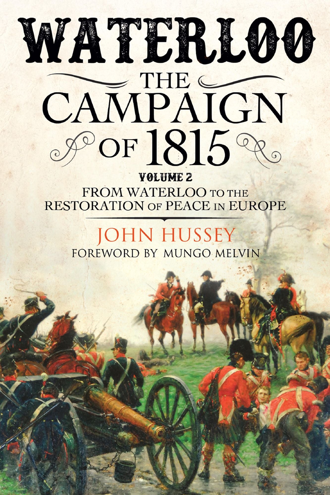 Waterloo: The Campaign of 1815: Volume II: From Waterloo to the Restoration of Peace in Europe