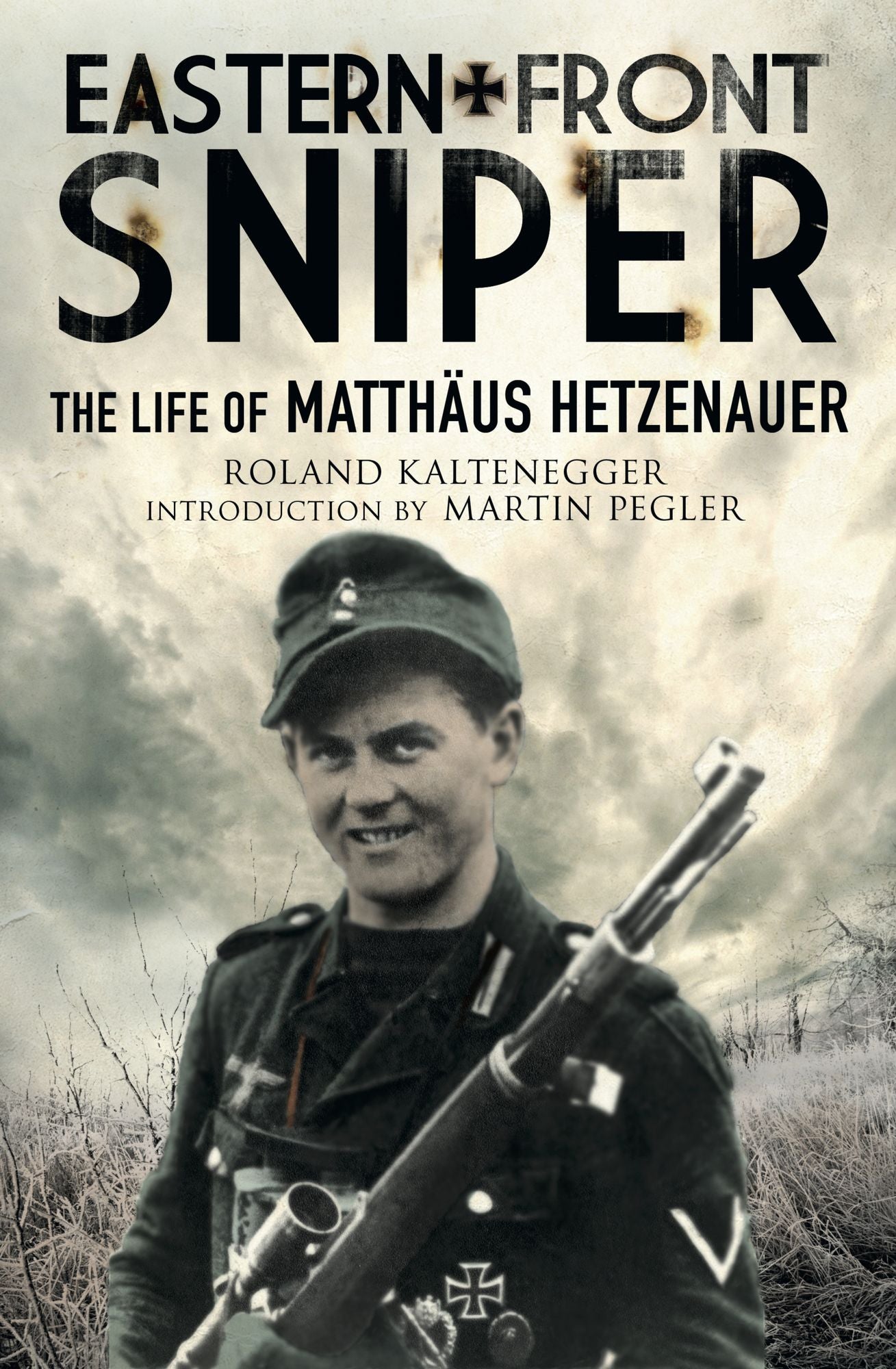 Eastern Front Sniper: The Life of Matthäus Hetzenauer