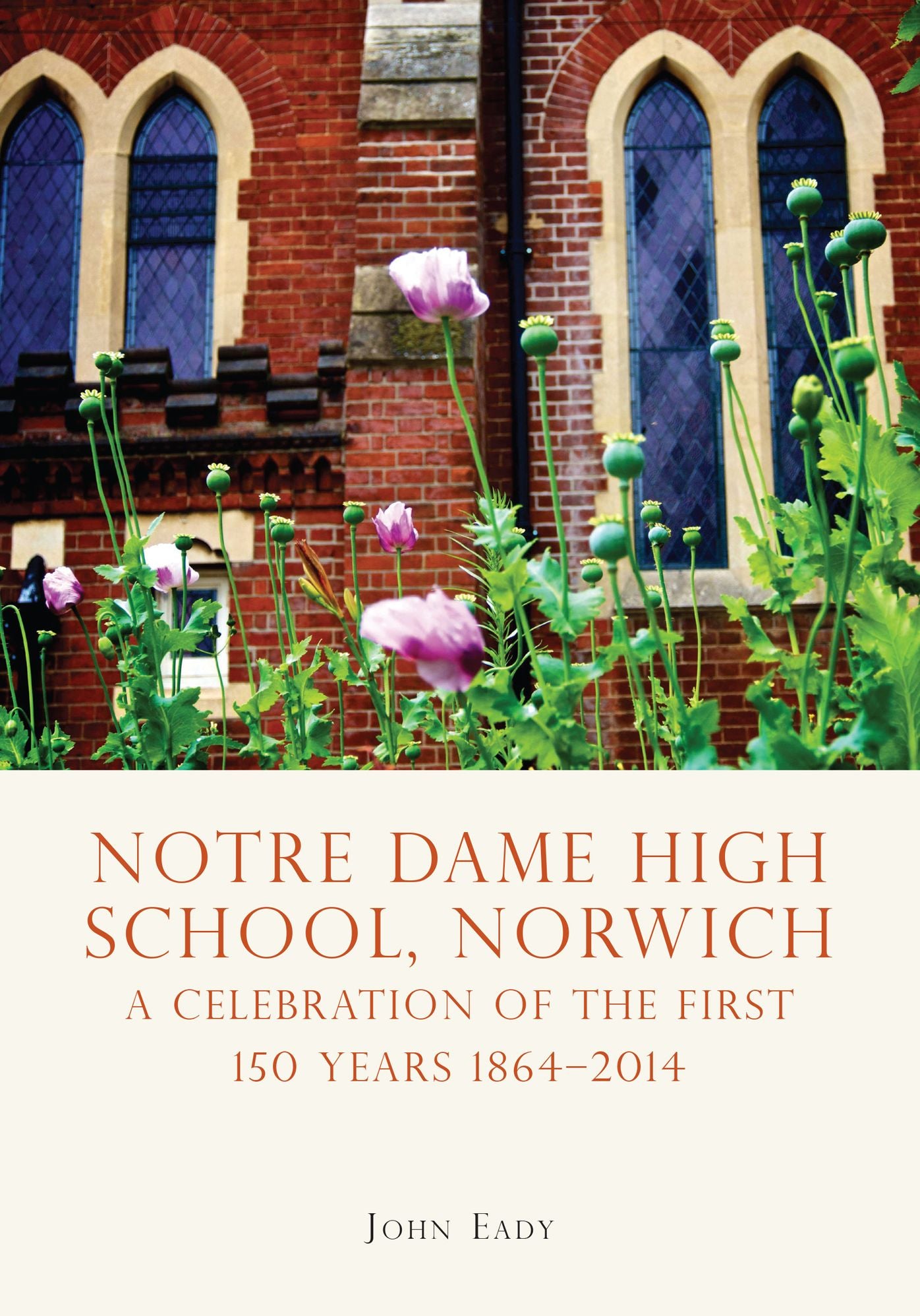 Notre Dame High School, Norwich: A celebration of the first 150 years 1864-2014