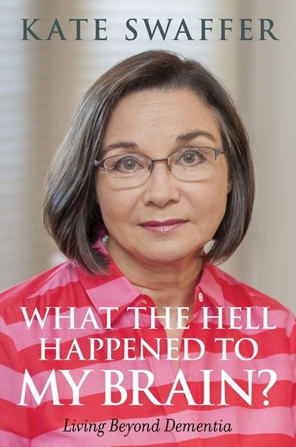 What the hell happened to my brain?: Living Beyond Dementia