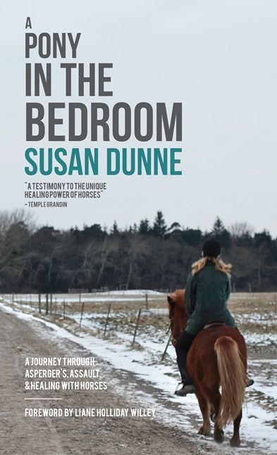A Pony in the Bedroom: A Journey through Asperger's, Assault, and Healing with Horses
