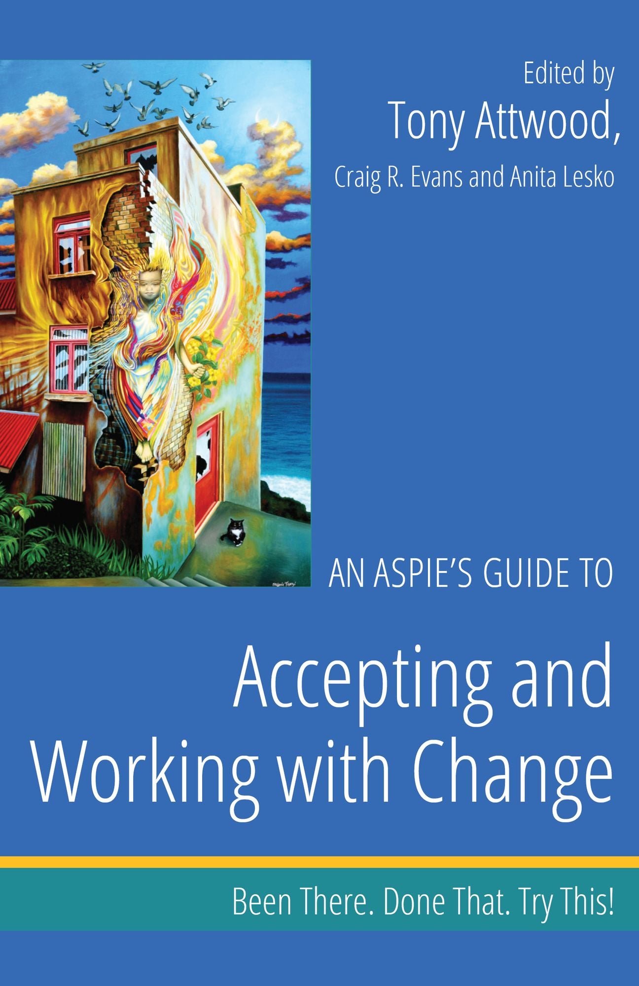An Aspie's Guide to Accepting and Working with Change: Been There. Done That. Try This!