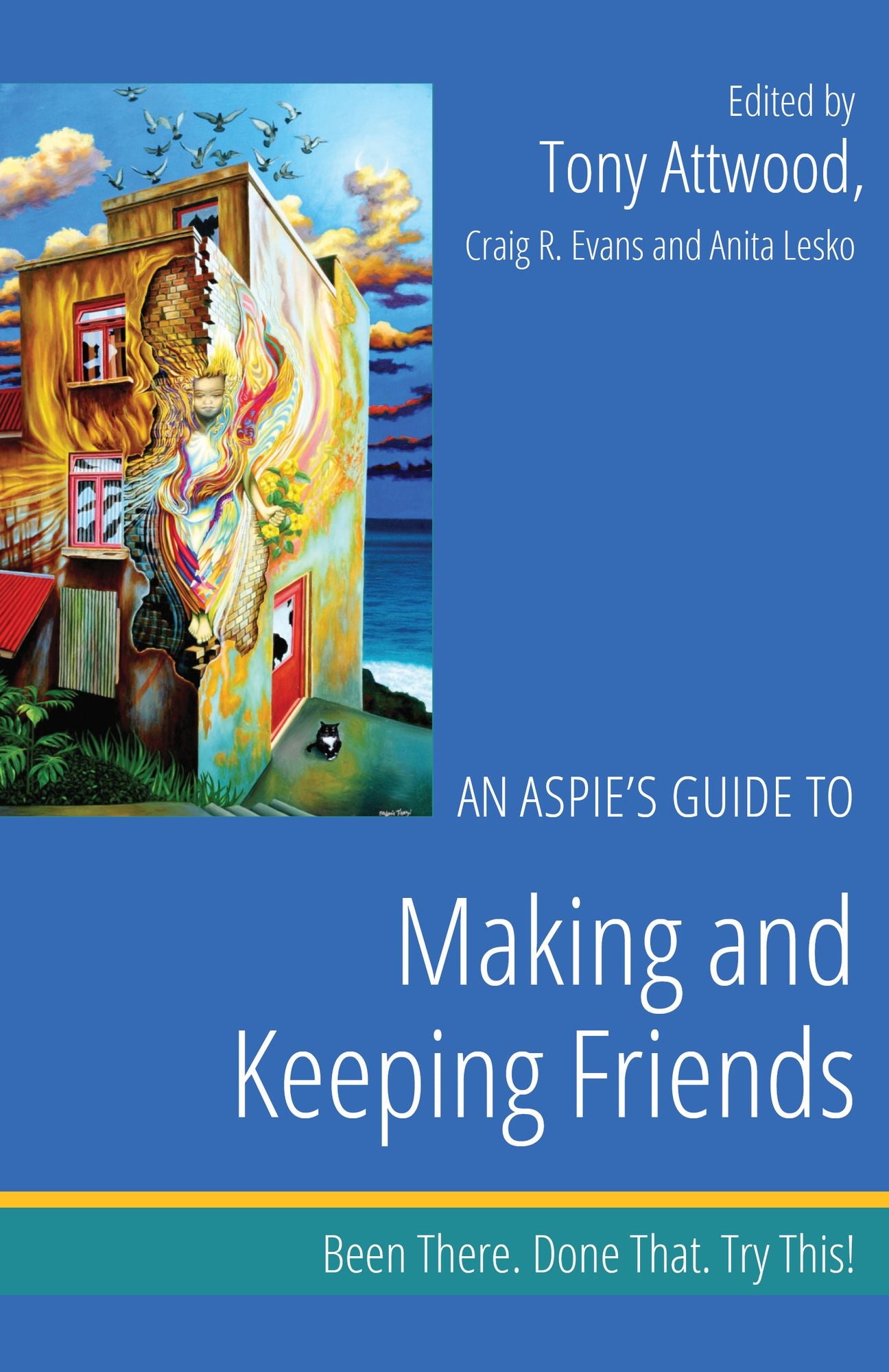 An Aspie's Guide to Making and Keeping Friends: Been There. Done That. Try This!