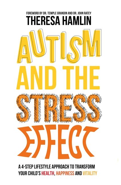 Autism and the Stress Effect: A 4-step lifestyle approach to transform your child's health, happiness and vitality