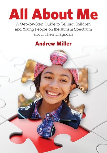 All About Me: A Step-by-Step Guide to Telling Children and Young People on the Autism Spectrum about Their Diagnosis
