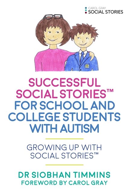 Successful Social Stories for School and College Students with Autism: Growing Up with Social Stories