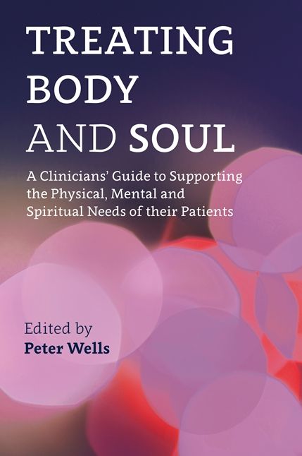 Treating Body and Soul: A Clinicians' Guide to Supporting the Physical, Mental and Spiritual Needs of Their Patients