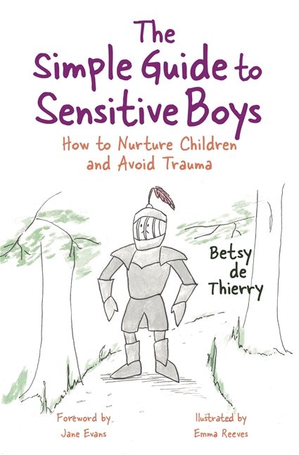The Simple Guide to Sensitive Boys: How to Nurture Children and Avoid Trauma