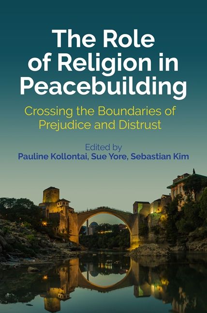 The Role of Religion in Peacebuilding: Crossing the Boundaries of Prejudice and Distrust