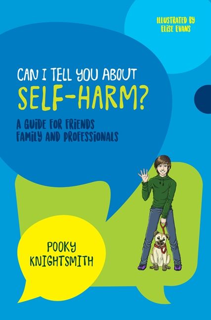 Can I Tell You About Self-Harm?: A Guide for Friends, Family and Professionals