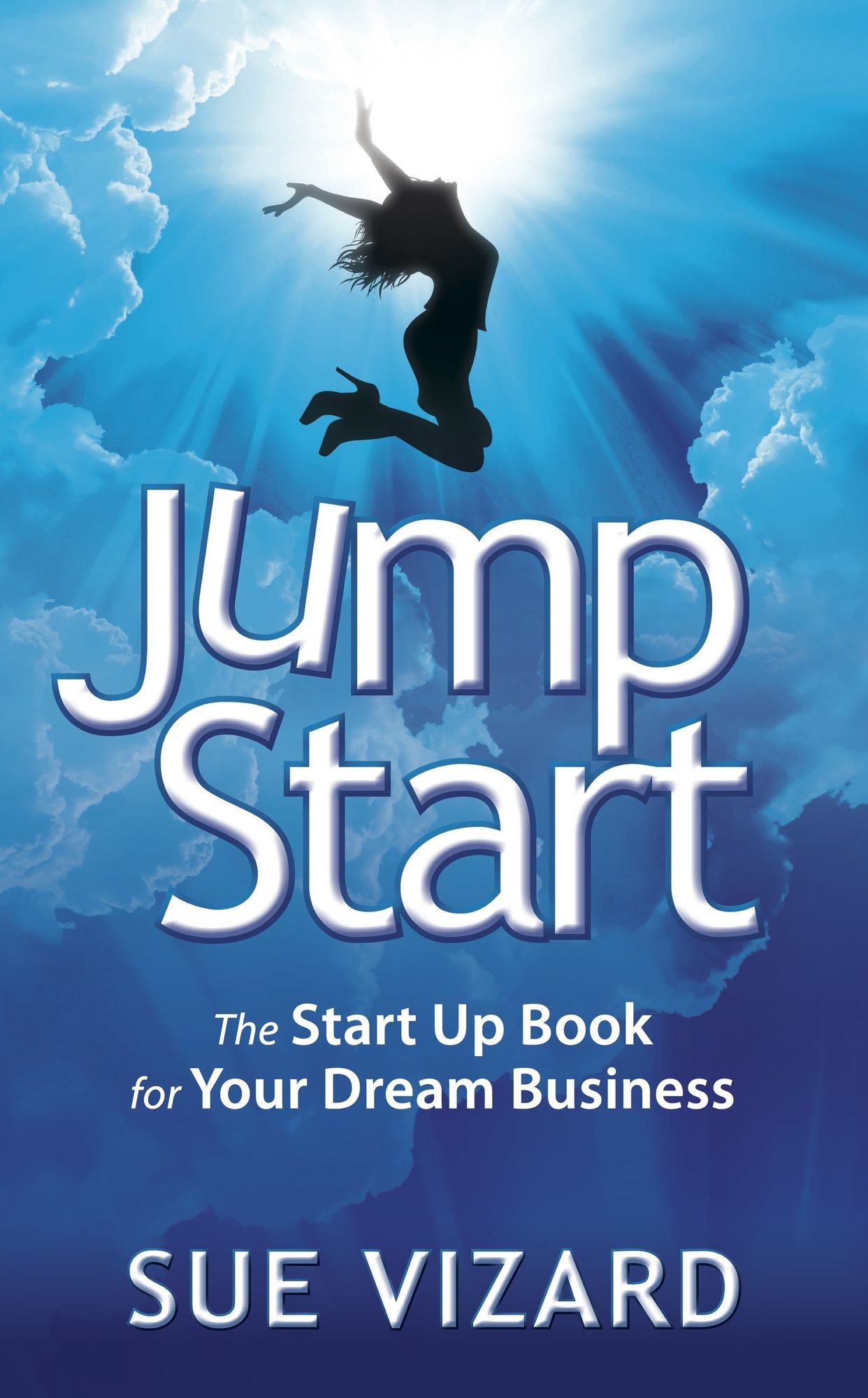 Jump Start: The Start Up Book for Your Dream Business