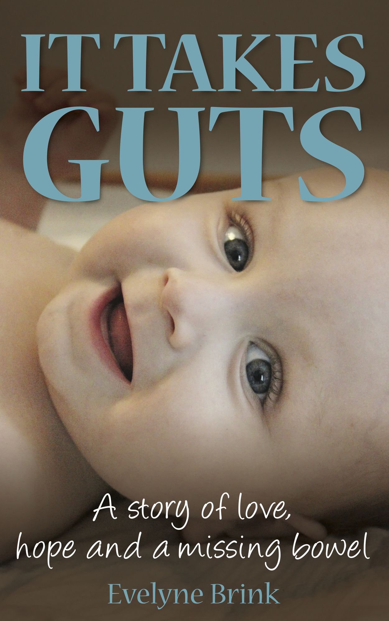 It Takes Guts: A story of love, hope and a missing bowel