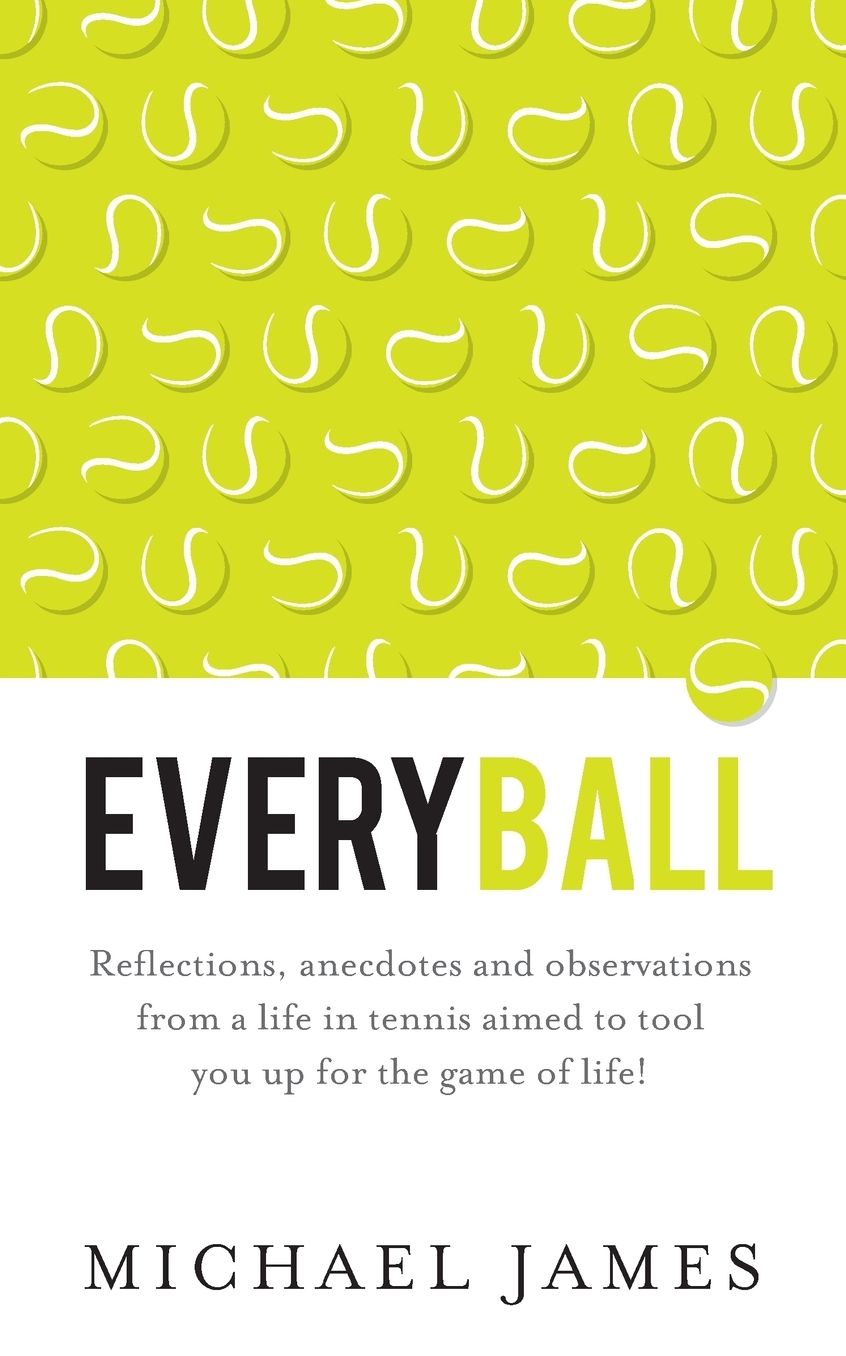 Everyball - Reflections, anecdotes and observations from a life in tennis aimed to tool you up for the game of life!