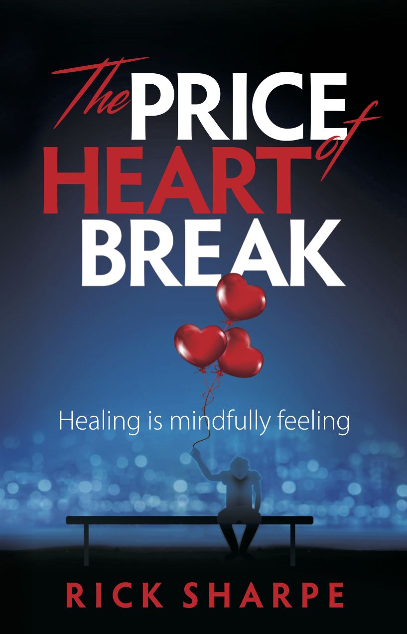 The Price of Heartbreak: Healing Is Mindfully Feeling